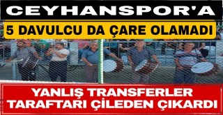 CEYHANSPOR'LU FUTBOLCULARA  5 DAVULCU DA ÇARE OLAMADI