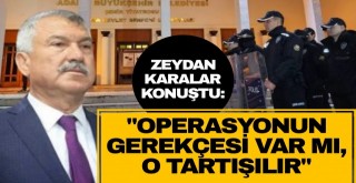 Zeydan Karalar operasyonla ilgili konuştu!