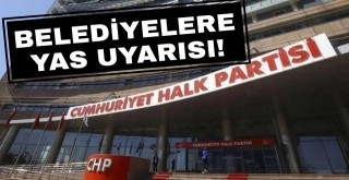 CHP'li Belediyelere Yas Uyarısı!
