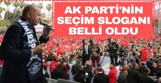 AK Partinin Seçim Sloganı Belli Oldu