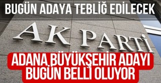 AK Parti'nin Adana Büyükşehir Adayı Bugün Belli Oluyor...