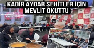 Kadir Aydar Şehitler İçin Mevlit Okuttu.