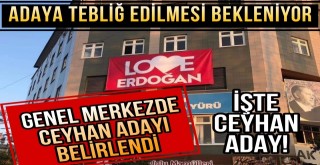 Ceyhan Adayı Netleşti, Adaya Tebliğ Edilmesi Bekleniyor