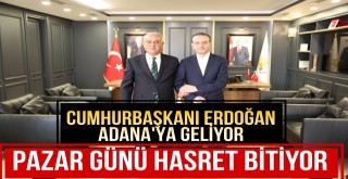 Cumhurbaşkanı Erdoğan Adana'ya Geliyor