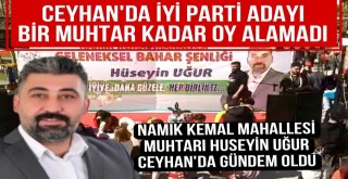 Ceyhan'da İYİ Parti Adayı Bir Muhtar Kadar Oy Alamadı