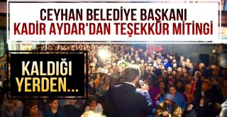 Ceyhan Belediye Başkanı Kadir Aydar'dan Teşekkür Mitingi