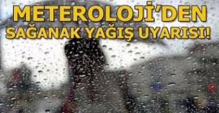 Meteoroloji'den Sağanak Yağış Uyarısı!
