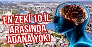 En Zeki 10 İl Arasında Adana Yok!