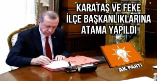 Karataş ve Feke ilçe Başkanlıklarına Atama Yapıldı!