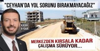 Başkan Aydar: 'Ceyhan'da Yol Sorunu Bırakmayacağız'