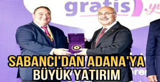 Sabancı'dan Adana'ya Büyük Yatırım!