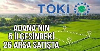Adana’nın 5 İlçesinde 26 Arsa Satışta