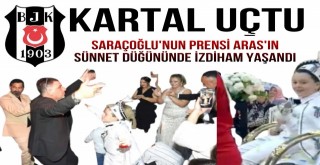 İş İnsanı Gökhan Saraçoğlu'nun Prensi Aras'ın Sünnet Düğününde İzdiham Yaşandı