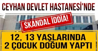 Ceyhan Devlet Hastanesi’nde Skandal İddia!