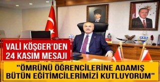 Vali Köşger’den 24 Kasım Mesajı!