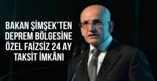 Bakan Şimşek'ten Deprem Bölgesine Özel Faizsiz 24 Ay Taksit İmkanı