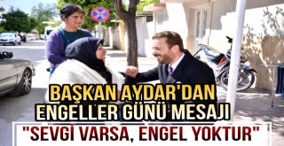 Başkan Aydar'dan 3 Aralık Dünya Engelliler Günü Mesajı