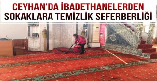 Ceyhan'da İbadethanelerden Sokaklara Temizlik Seferberliği