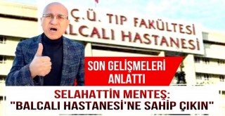 Selahattin Menteş: Balcalı Hastanesi’ne Sahip Çıkın