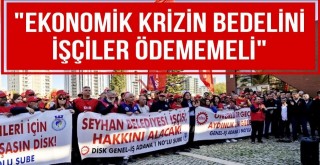 'Ekonomik Krizin Bedelini İşçiler Ödememeli'