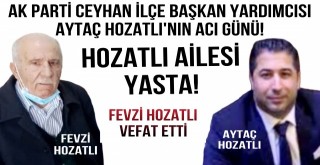 AK Parti Ceyhan İlçe Başkan Yardımcısı Aytaç Hozatlı'nın Acı Günü