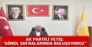 Ali Yetiş: 'Gönül Sofralarında Buluşuyoruz'