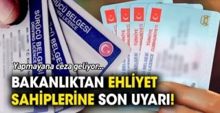 Bakanlıktan Ehliyet Sahiplerine Son Uyarı!