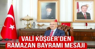 Vali Köşger'den Ramazan Bayramı Mesajı