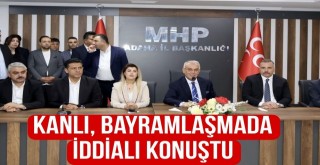Kanlı, Bayramlaşmada İddialı Konuştu