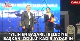 Yılın En Başarılı Belediye Başkanı Ödülü Kadir Aydar'ın