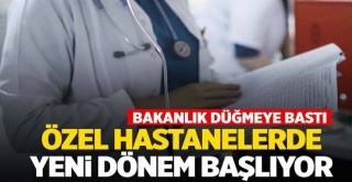 Özel Hastanelerde Yeni Dönem Başlıyor