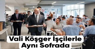 Vali Köşger İşçilerle Aynı Sofrada