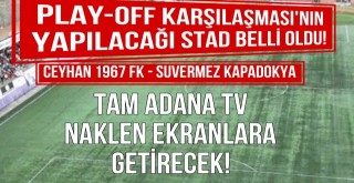 Ceyhan 1967 FKnın play-off maçının yapılacağı stad belli oldu