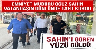 Ceyhan Emniyet Müdürü Oğuz Şahin Vatandaşın Gönlünde Taht Kurdu!