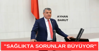 Barut: Sağlıkta Sorunlar Büyüyor