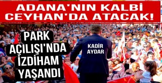 Adananın Kalbi Ceyhanda Atacak!