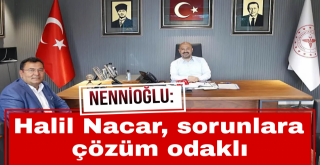 Halil Nacar, sorunlara çözüm odaklı