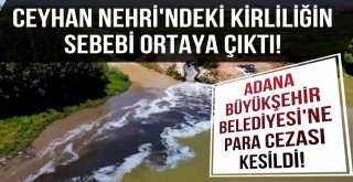 Ceyhan Nehrindeki Kirliliğin Sebebi Ortaya Çıktı!
