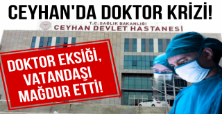 Ceyhanda Doktor Krizi!