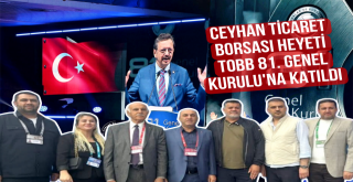 Ceyhan Ticaret Borsası Heyeti, TOBB 81. Genel Kuruluna Katıldı...