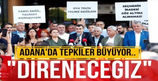 Adanada Tepki Büyüyor:  Korkmayacağız, Direneceğiz