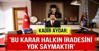Ceyhan Belediye Başkanı Kadir Aydar: Bu Karar Şahsıma Değil, Ceyhan Halkının İradesine Yöneliktir