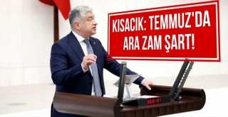 Kısacık: Temmuzda Ara Zam Şart