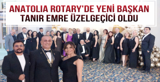 ANATOLIA ROTARY'DE YENİ BAŞKAN TANIR EMRE ÜZELGEÇİCİ OLDU