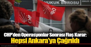 CHP tüm belediye başkanlarını Ankara'ya Çağrıldı!