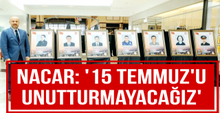 Nacar, 15 Temmuz'u Unutturmayacağız