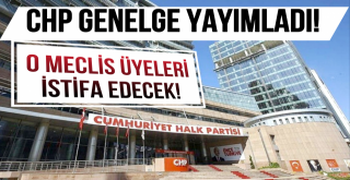 CHP Genelge Yayımladı!; Meclis Üyeleri İstifa Edecek!