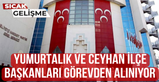 SON DAKİKA... MHP CEYHAN VE YUMURTALIK'TA İLÇE BAŞKANLARI DEĞİŞİYOR!