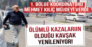Mehmet Kılıç Müjdeyi Verdi! Ölümlü kazalara neden olan kavşak yenileniyor...