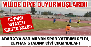 Adana İl Spor Müdürlüğü'ne Gelen Paradan Tek Kuruş Ceyhan Stadı'na Harcanmadı!